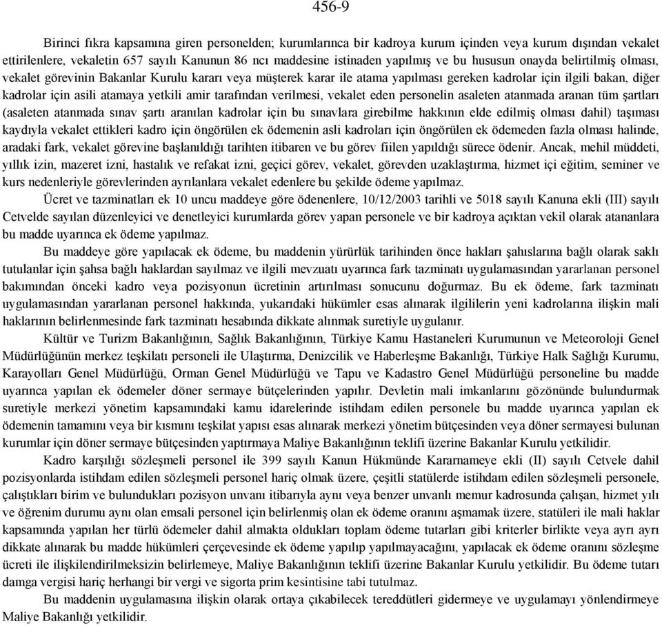 amir tarafından verilmesi, vekalet eden personelin asaleten atanmada aranan tüm şartları (asaleten atanmada sınav şartı aranılan kadrolar için bu sınavlara girebilme hakkının elde edilmiş olması