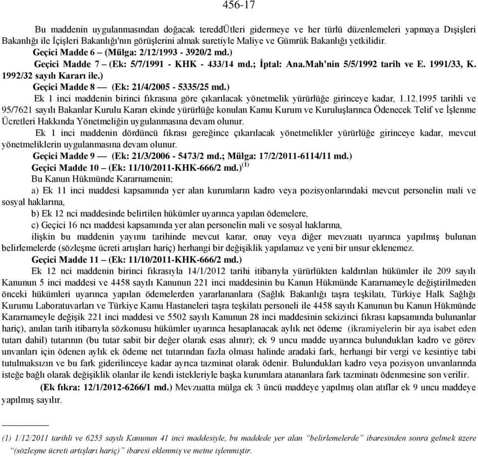 ) Geçici Madde 8 (Ek: 21/4/2005-5335/25 md.) Ek 1 inci maddenin birinci fıkrasına göre çıkarılacak yönetmelik yürürlüğe girinceye kadar, 1.12.