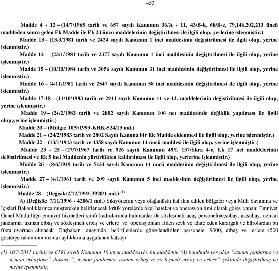 ) Madde 14 (23/1/1981 tarih ve 2377 sayılı Kanunun 1 inci maddesinin değiştirilmesi ile ilgili olup, yerine işlenmiştir.