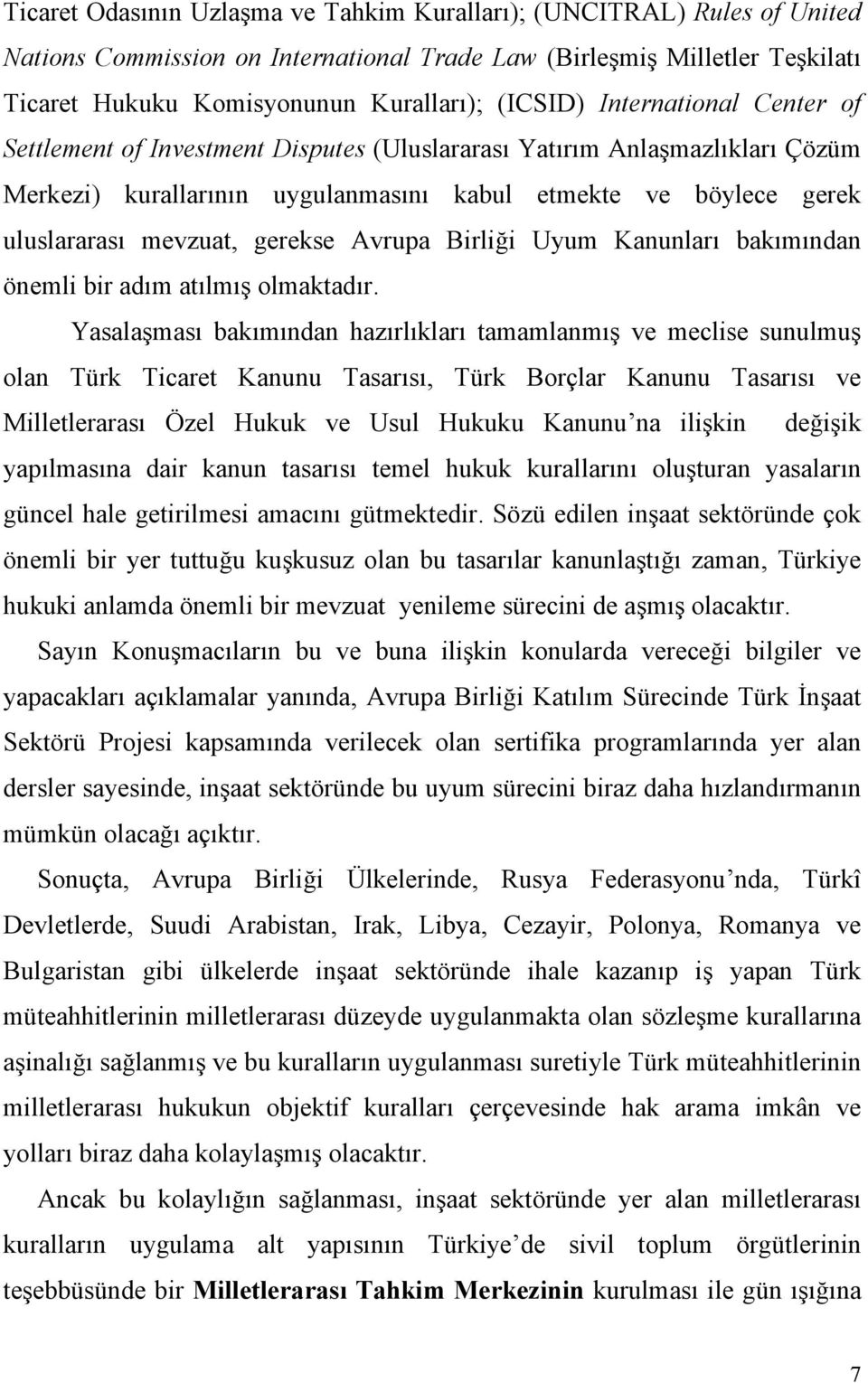 Avrupa Birliği Uyum Kanunları bakımından önemli bir adım atılmış olmaktadır.