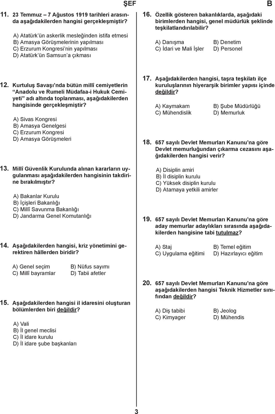 Özellik gösteren bakanlıklarda, aşağıdaki birimlerden hangisi, genel müdürlük şeklinde teşkilatlandırılabilir? A) Danışma ) Denetim C) İdari ve Mali İşler D) Personel 12.