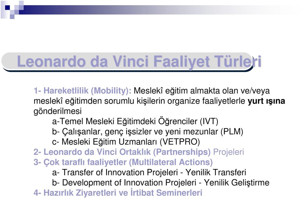 Eğitim Uzmanları (VETPRO) 2- Leonardo da Vinci Ortaklık (Partnerships) Projeleri 3- Çok taraflı faaliyetler (Multilateral Actions) a- Transfer of