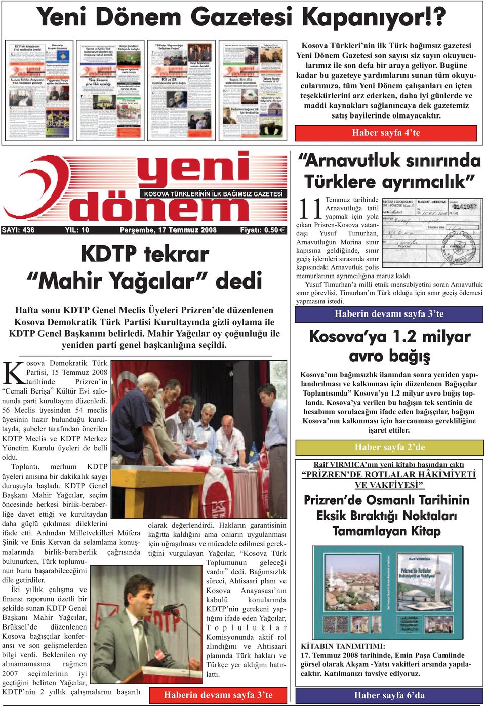 bayilerinde olmayacaktır. Haber sayfa 4 te SAYI: 436 YIL: 10 Kosova Demokratik Türk Partisi, 15 Temmuz 2008 tarihinde Prizren in Cemali Berişa Kültür Evi salonunda parti kurultayını düzenledi.