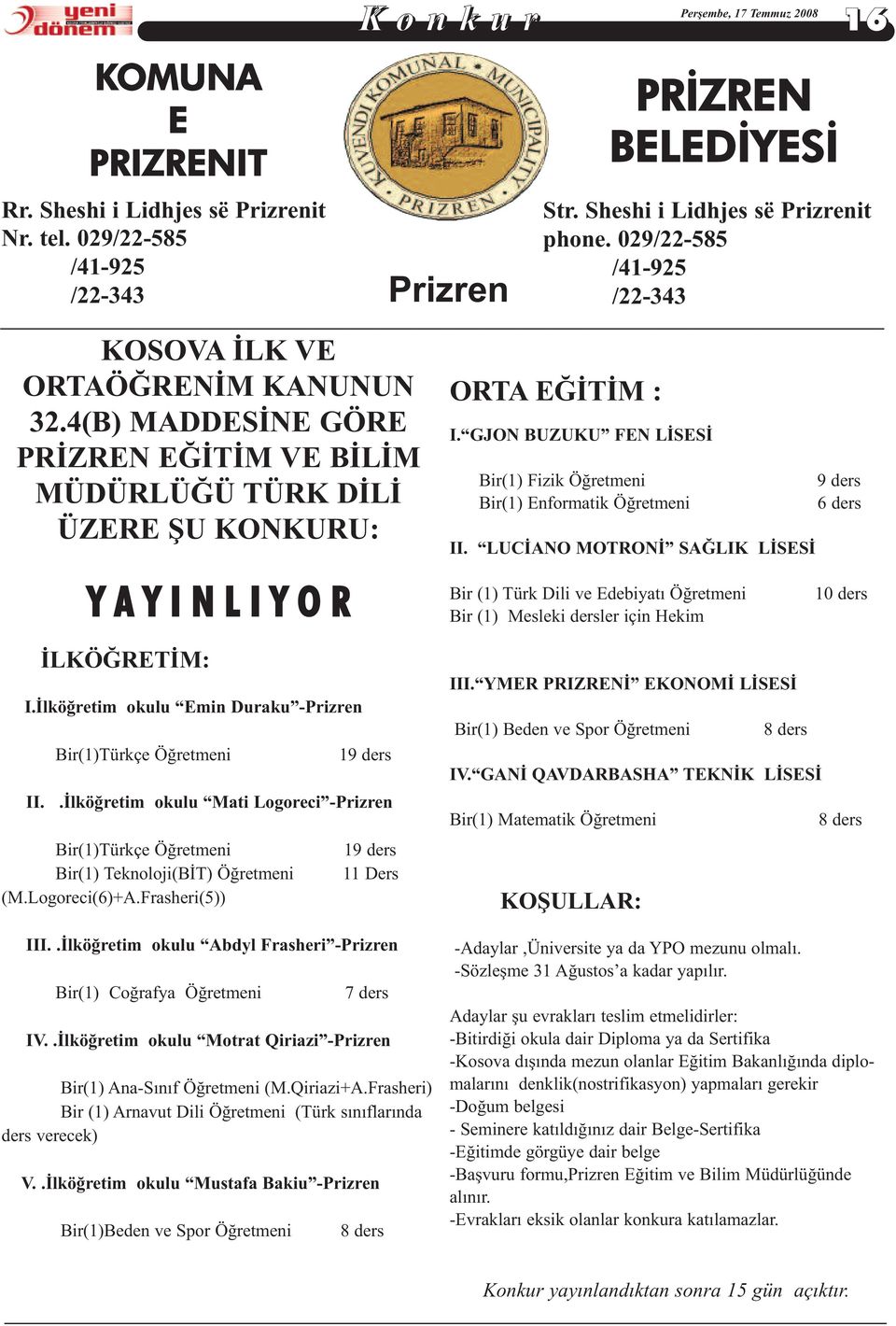 GJON BUZUKU FEN LİSESİ Bir(1) Fizik Öğretmeni 9 ders Bir(1) Enformatik Öğretmeni 6 ders II.