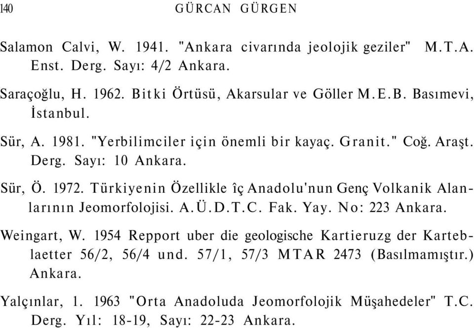 1972. Türkiyenin Özellikle îç Anadolu'nun Genç Volkanik Alanlarının Jeomorfolojisi. A.Ü.D.T.C. Fak. Yay. No: 223 Ankara. Weingart, W.