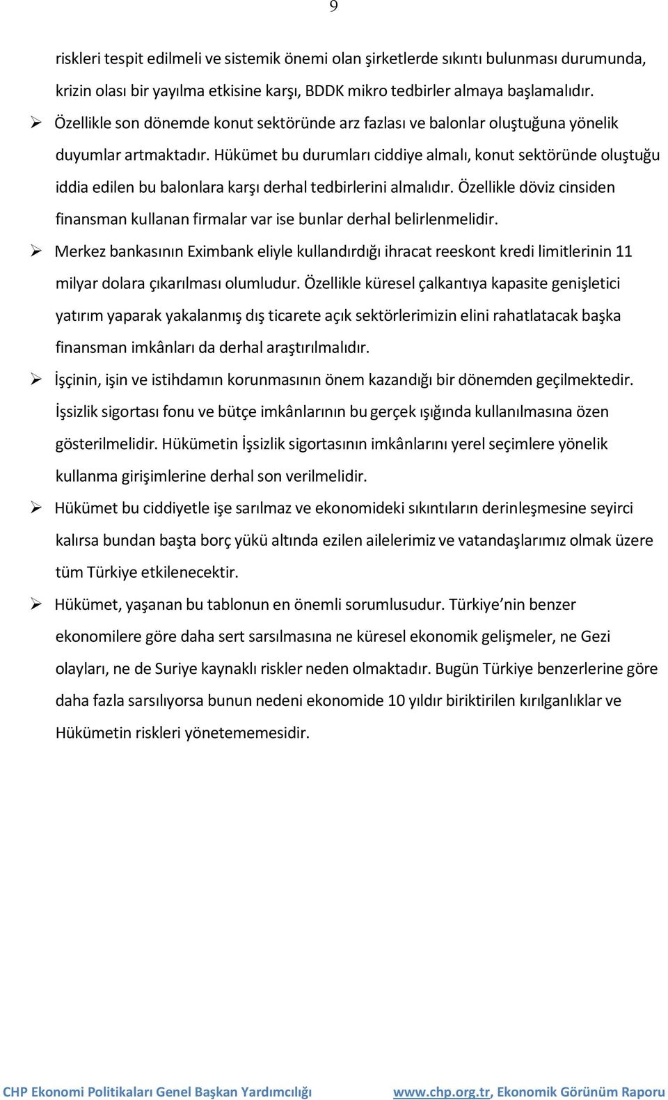 Hükümet bu durumları ciddiye almalı, konut sektöründe oluştuğu iddia edilen bu balonlara karşı derhal tedbirlerini almalıdır.