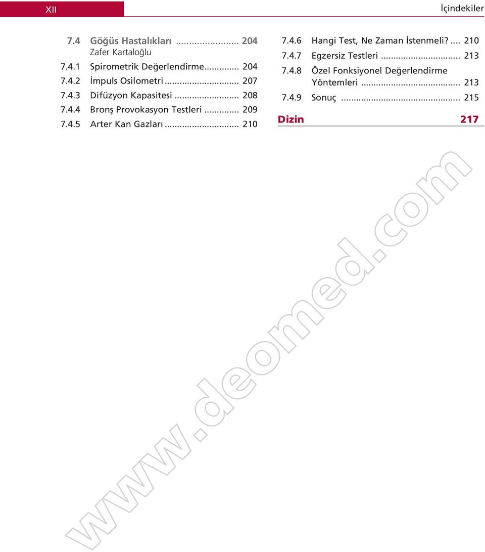 .. 209 7.4.5 Arter Kan Gazlar... 210 7.4.6 Hangi Test, Ne Zaman stenmeli?... 210 7.4.7 Egzersiz Testleri.