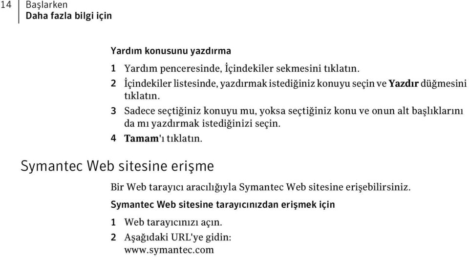 3 Sadece seçtiğiniz konuyu mu, yoksa seçtiğiniz konu ve onun alt başlıklarını da mı yazdırmak istediğinizi seçin. 4 Tamam'ı tıklatın.