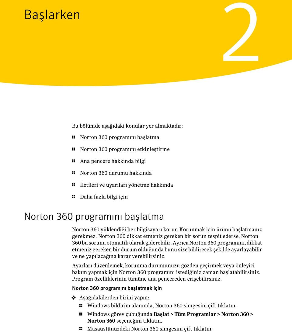 Norton 360 dikkat etmeniz gereken bir sorun tespit ederse, Norton 360 bu sorunu otomatik olarak giderebilir.