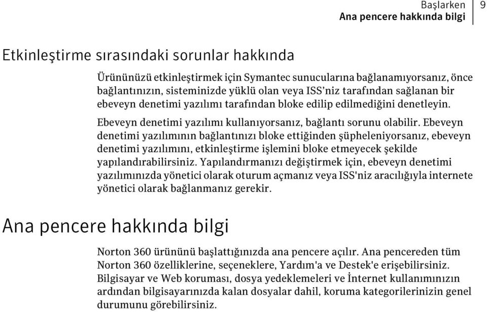 Ebeveyn denetimi yazılımının bağlantınızı bloke ettiğinden şüpheleniyorsanız, ebeveyn denetimi yazılımını, etkinleştirme işlemini bloke etmeyecek şekilde yapılandırabilirsiniz.