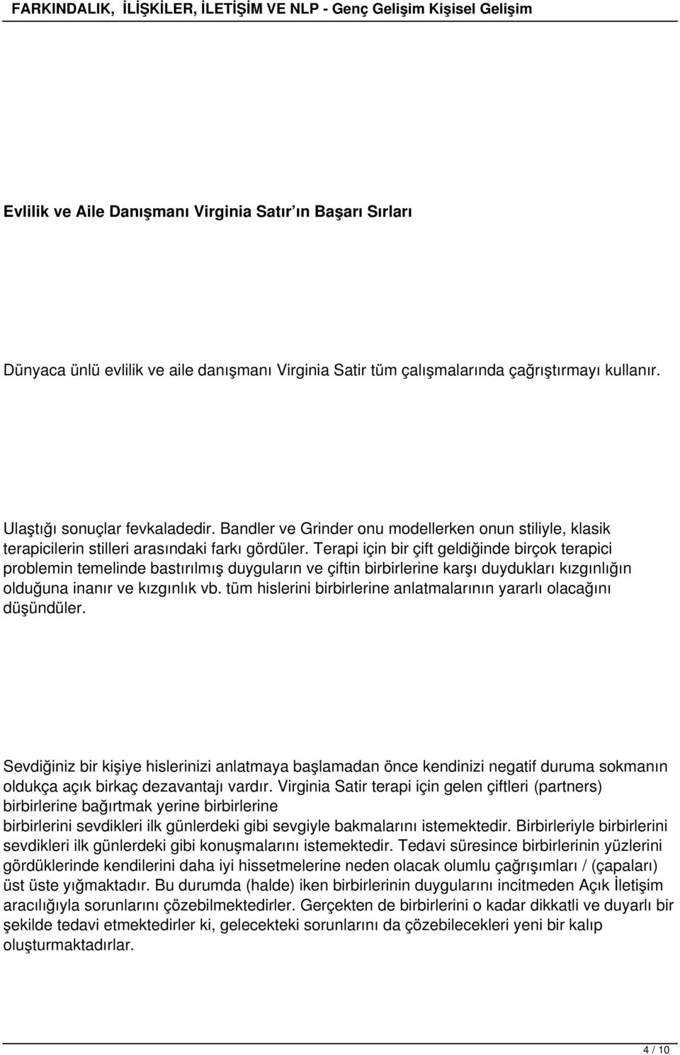 Terapi için bir çift geldiğinde birçok terapici problemin temelinde bastırılmış duyguların ve çiftin birbirlerine karşı duydukları kızgınlığın olduğuna inanır ve kızgınlık vb.