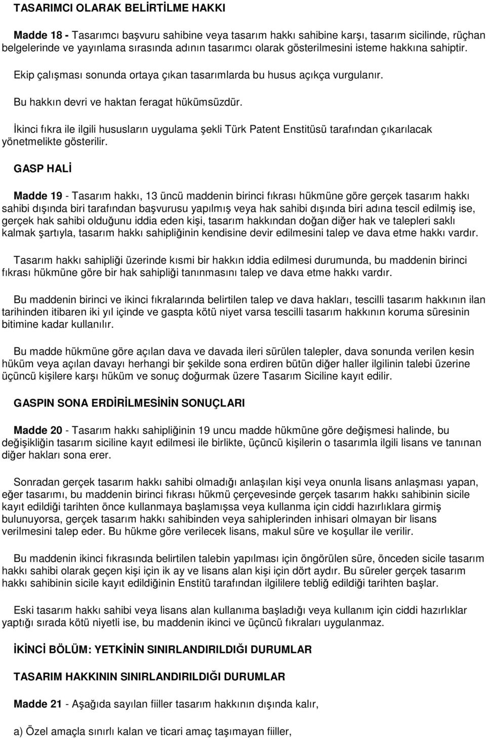 Đkinci fıkra ile ilgili hususların uygulama şekli Türk Patent Enstitüsü tarafından çıkarılacak yönetmelikte gösterilir.