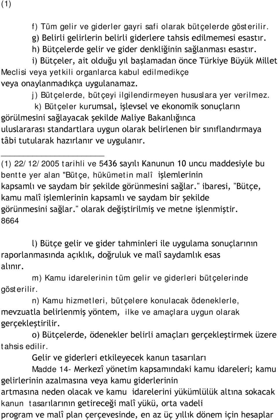 j) Bütçelerde, bütçeyi ilgilendirmeyen hususlara yer verilmez.