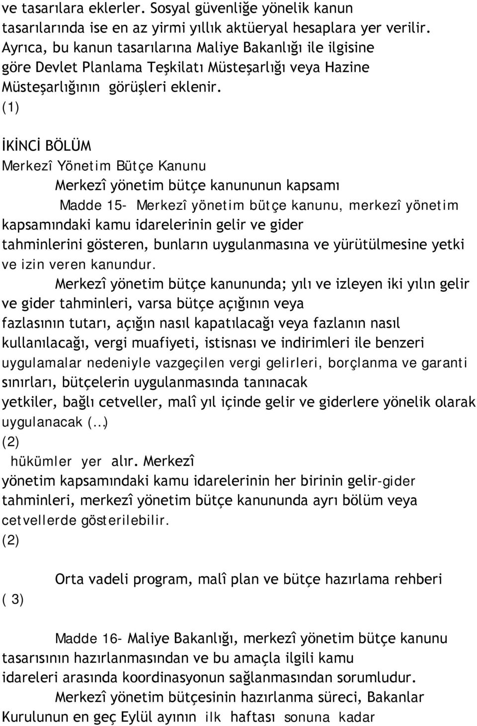 (1) İKİNCİ BÖLÜM Merkezî Yönetim Bütçe Kanunu Merkezî yönetim bütçe kanununun kapsamı Madde 15- Merkezî yönetim bütçe kanunu, merkezî yönetim kapsamındaki kamu idarelerinin gelir ve gider