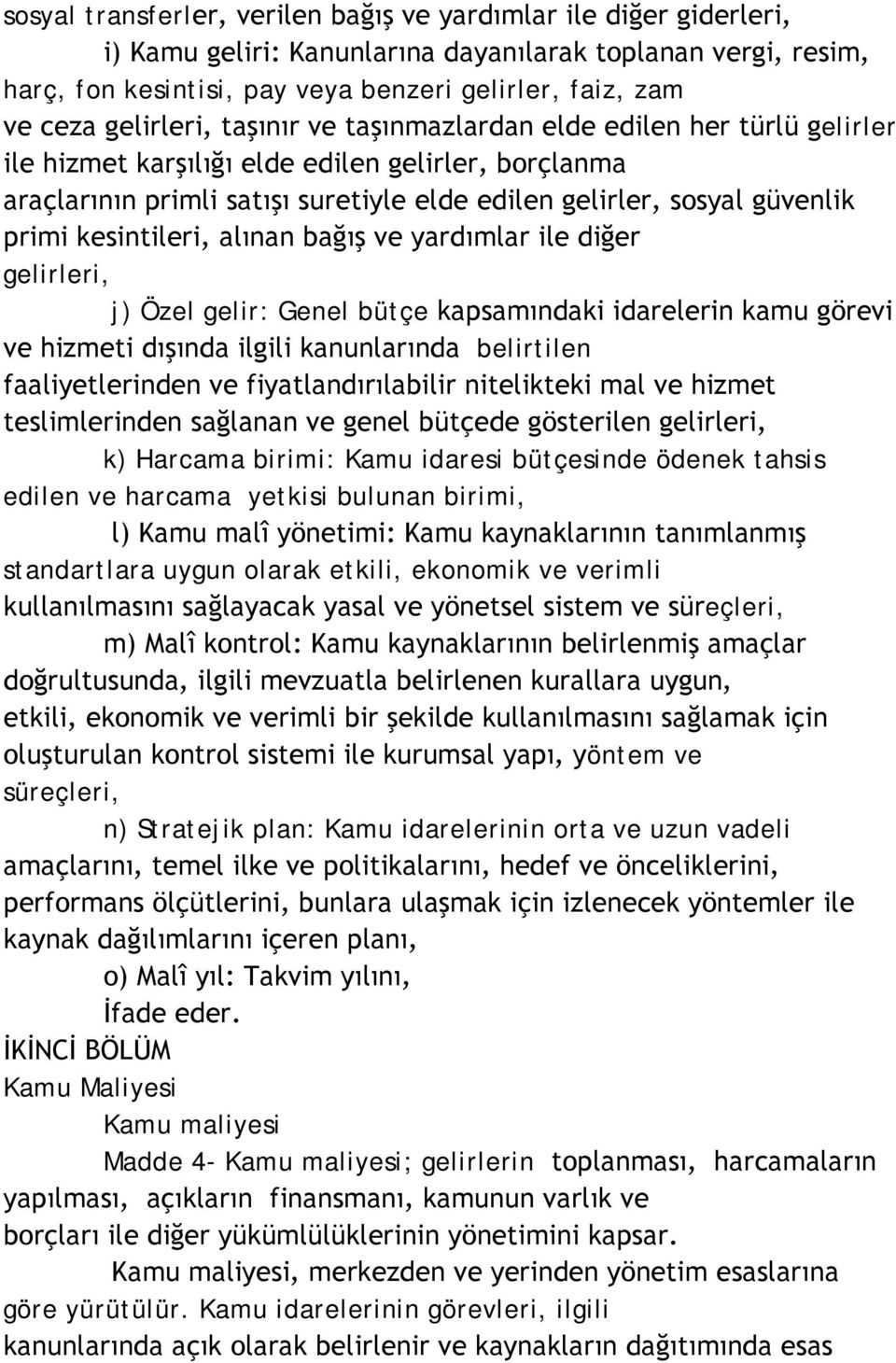 primi kesintileri, alınan bağış ve yardımlar ile diğer gelirleri, j) Özel gelir: Genel bütçe kapsamındaki idarelerin kamu görevi ve hizmeti dışında ilgili kanunlarında belirtilen faaliyetlerinden ve