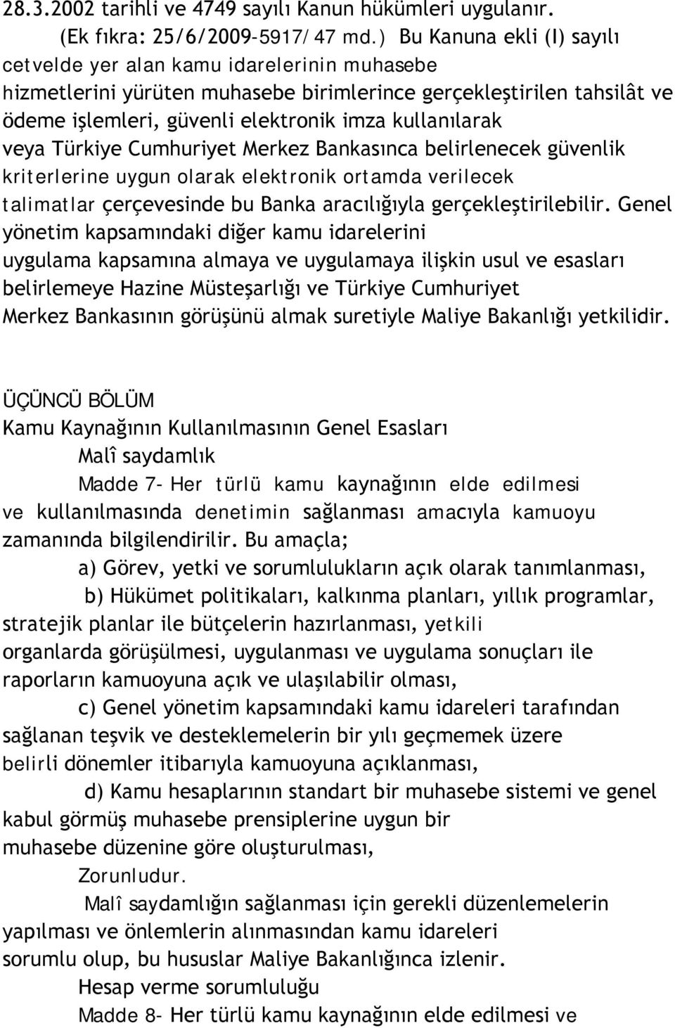 veya Türkiye Cumhuriyet Merkez Bankasınca belirlenecek güvenlik kriterlerine uygun olarak elektronik ortamda verilecek talimatlar çerçevesinde bu Banka aracılığıyla gerçekleştirilebilir.