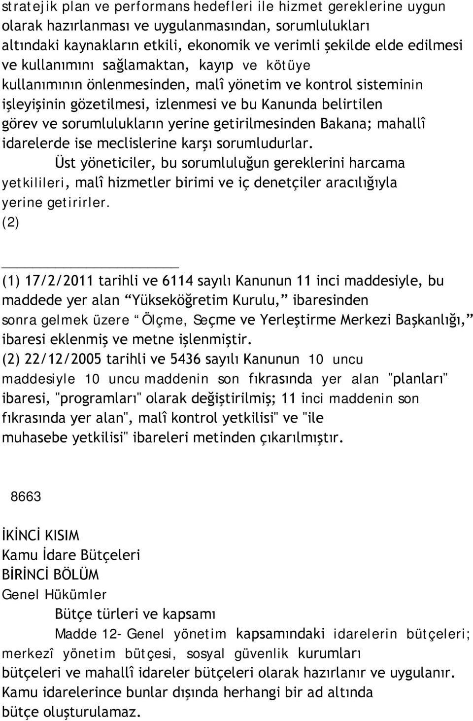 getirilmesinden Bakana; mahallî idarelerde ise meclislerine karşı sorumludurlar.