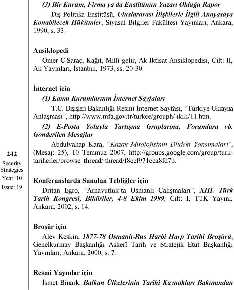 242 Security Strategies Year: 10 Issue: 19 İnternet için (1) Kamu Kurumlarının İnternet Sayfaları T.C. Dışişleri Bakanlığı Resmî İnternet Sayfası, Türkiye Ukrayna Anlaşması, http://www.mfa.gov.