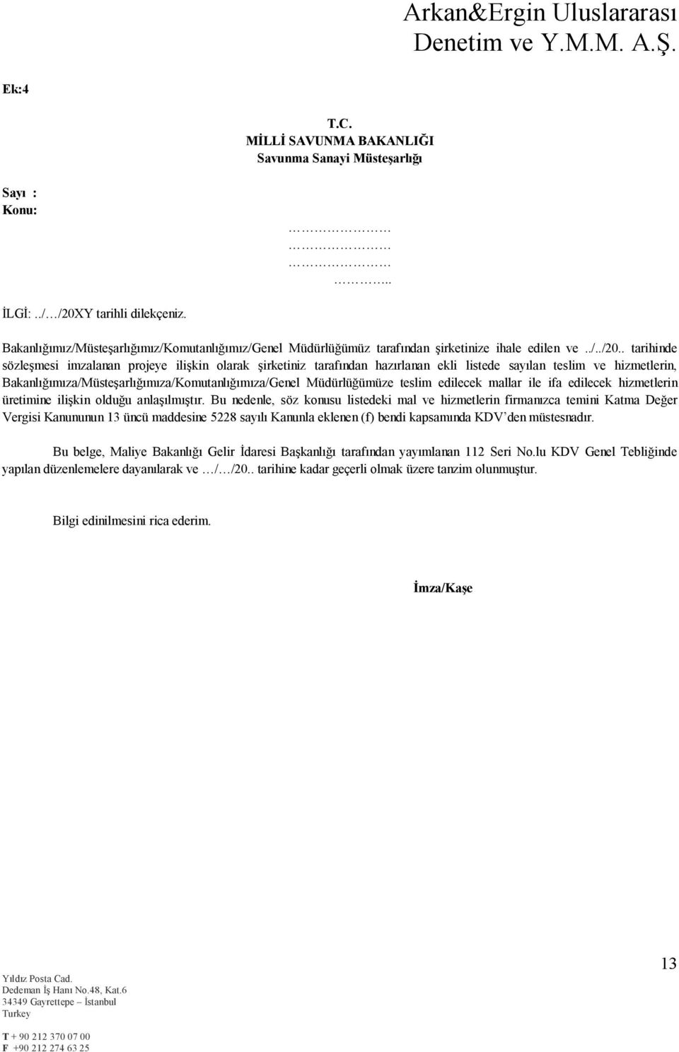 . tarihinde sözleşmesi imzalanan projeye ilişkin olarak şirketiniz tarafından hazırlanan ekli listede sayılan teslim ve hizmetlerin, Bakanlığımıza/Müsteşarlığımıza/Komutanlığımıza/Genel Müdürlüğümüze