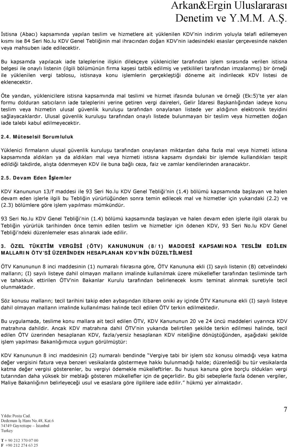 Bu kapsamda yapılacak iade taleplerine ilişkin dilekçeye yükleniciler tarafından işlem sırasında verilen istisna belgesi ile onaylı listenin (ilgili bölümünün firma kaşesi tatbik edilmiş ve