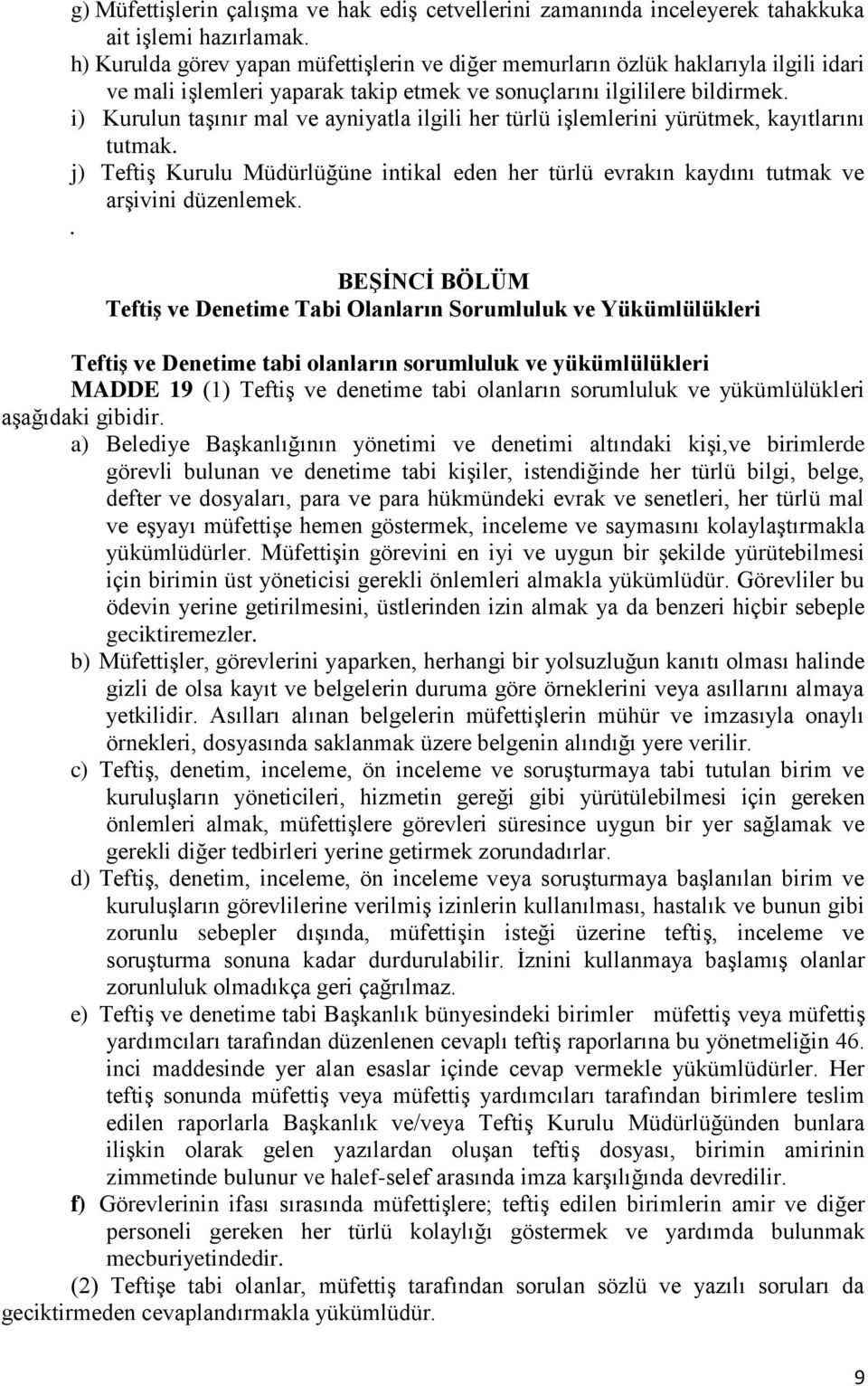 i) Kurulun taşınır mal ve ayniyatla ilgili her türlü işlemlerini yürütmek, kayıtlarını tutmak. j) Teftiş Kurulu Müdürlüğüne intikal eden her türlü evrakın kaydını tutmak ve arşivini düzenlemek.