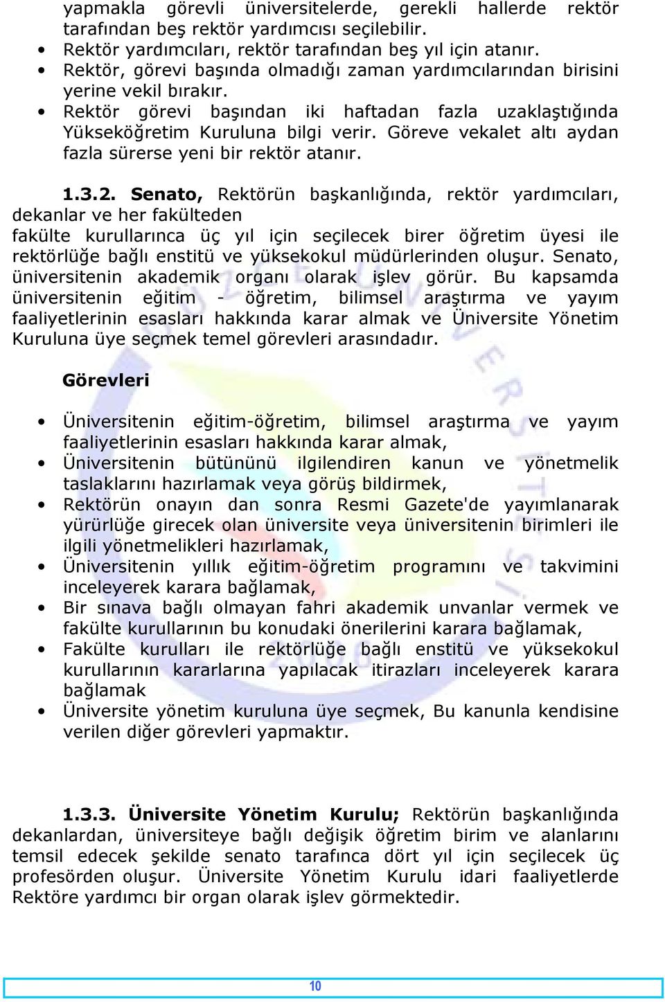 Göreve vekalet altı aydan fazla sürerse yeni bir rektör atanır. 1.3.2.