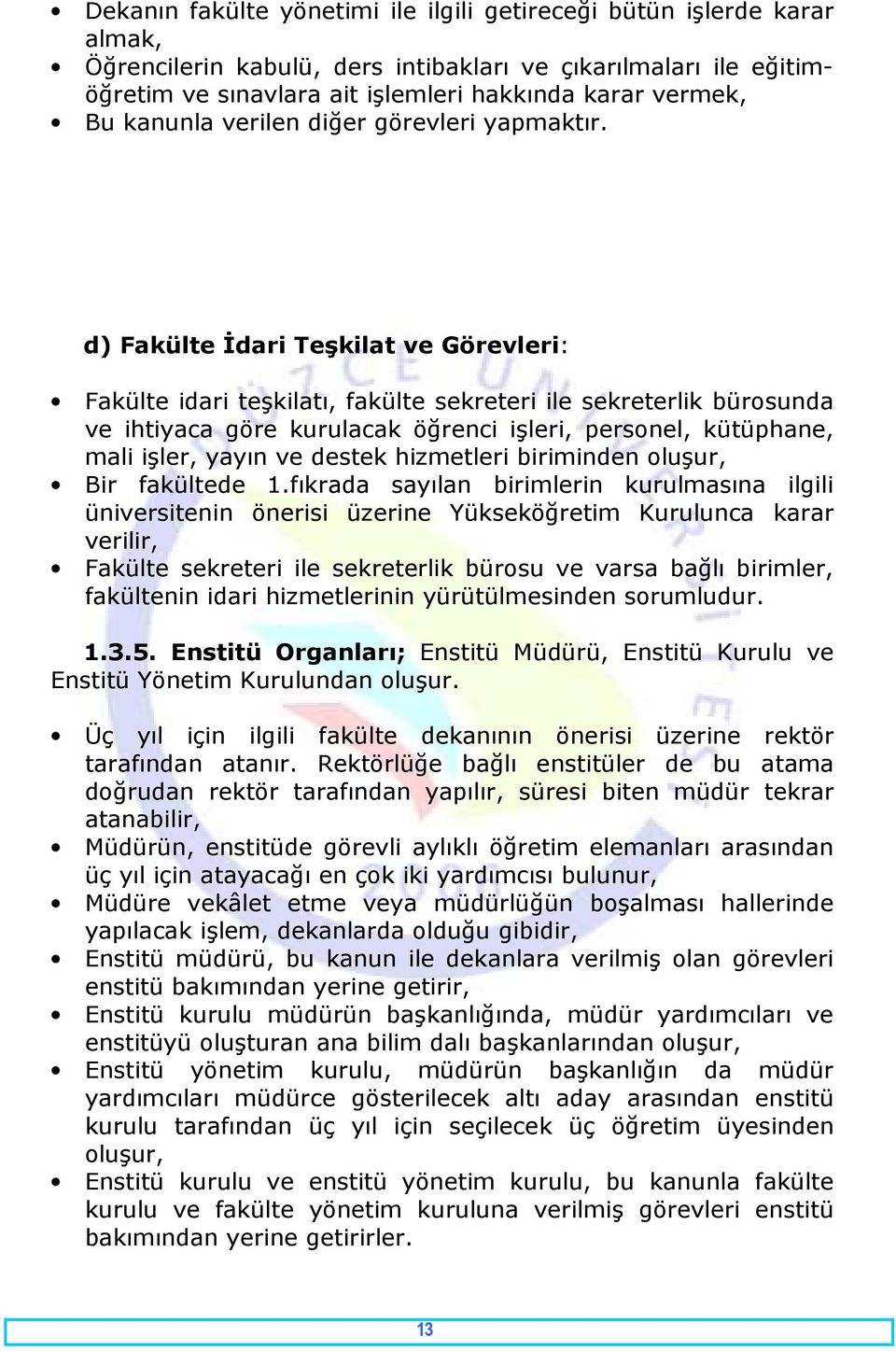 d) Fakülte İdari Teşkilat ve Görevleri: Fakülte idari teşkilatı, fakülte sekreteri ile sekreterlik bürosunda ve ihtiyaca göre kurulacak öğrenci işleri, personel, kütüphane, mali işler, yayın ve