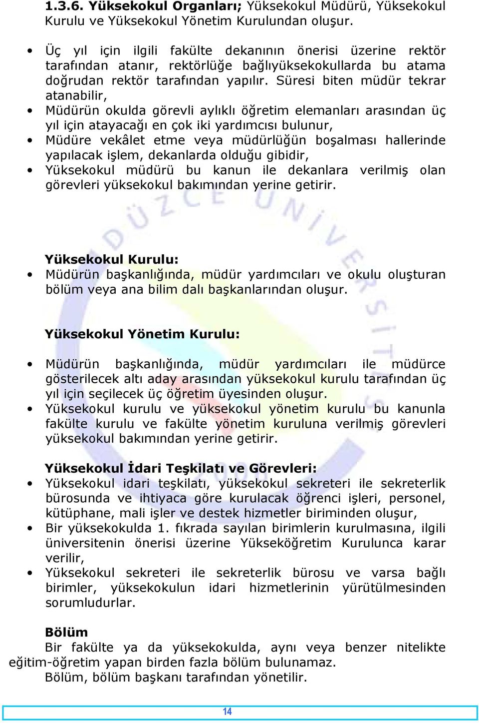 Süresi biten müdür tekrar atanabilir, Müdürün okulda görevli aylıklı öğretim elemanları arasından üç yıl için atayacağı en çok iki yardımcısı bulunur, Müdüre vekâlet etme veya müdürlüğün boşalması