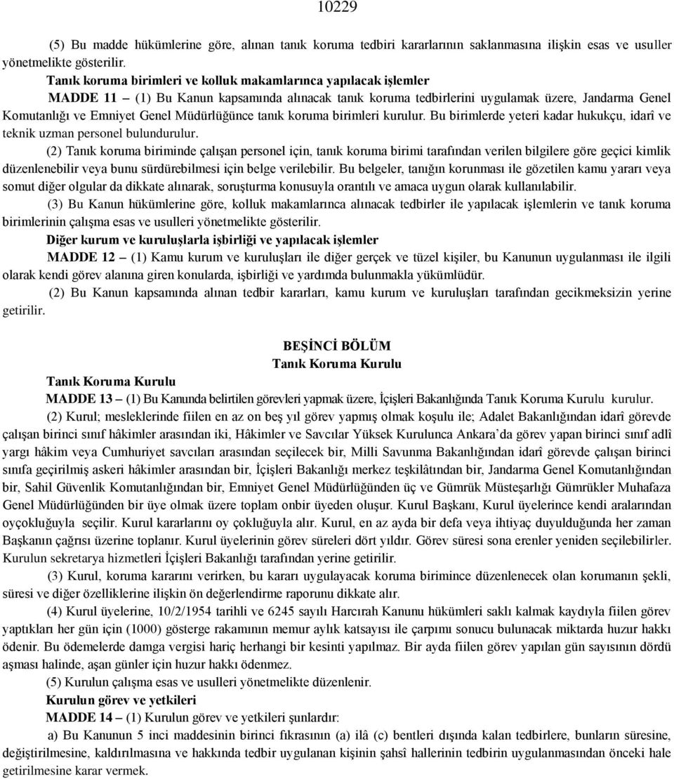 Müdürlüğünce tanık koruma birimleri kurulur. Bu birimlerde yeteri kadar hukukçu, idarî ve teknik uzman personel bulundurulur.