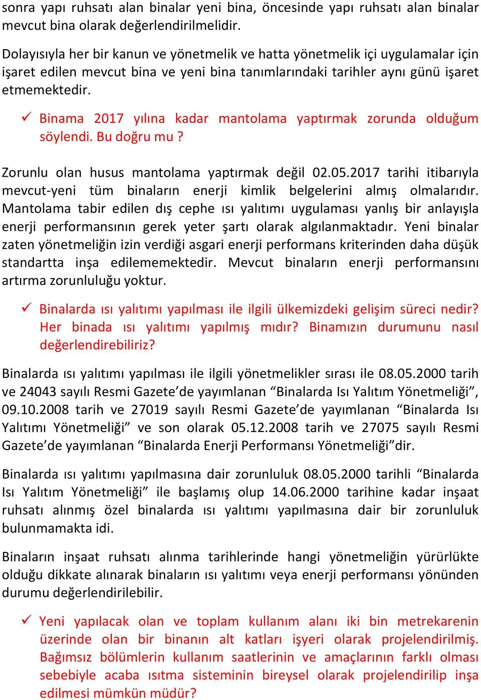 Binama 2017 yılına kadar mantolama yaptırmak zorunda olduğum söylendi. Bu doğru mu? Zorunlu olan husus mantolama yaptırmak değil 02.05.