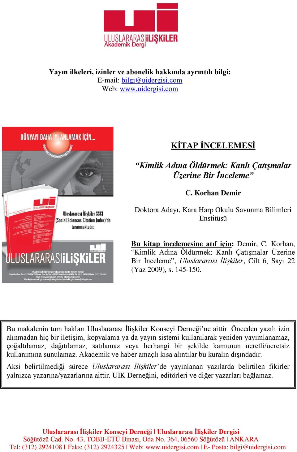 Korhan, Kimlik Adına Öldürmek: Kanlı Çatışmalar Üzerine Bir İnceleme, Uluslararası İlişkiler, Cilt 6, Sayı 22 (Yaz 2009), s. 145-150.