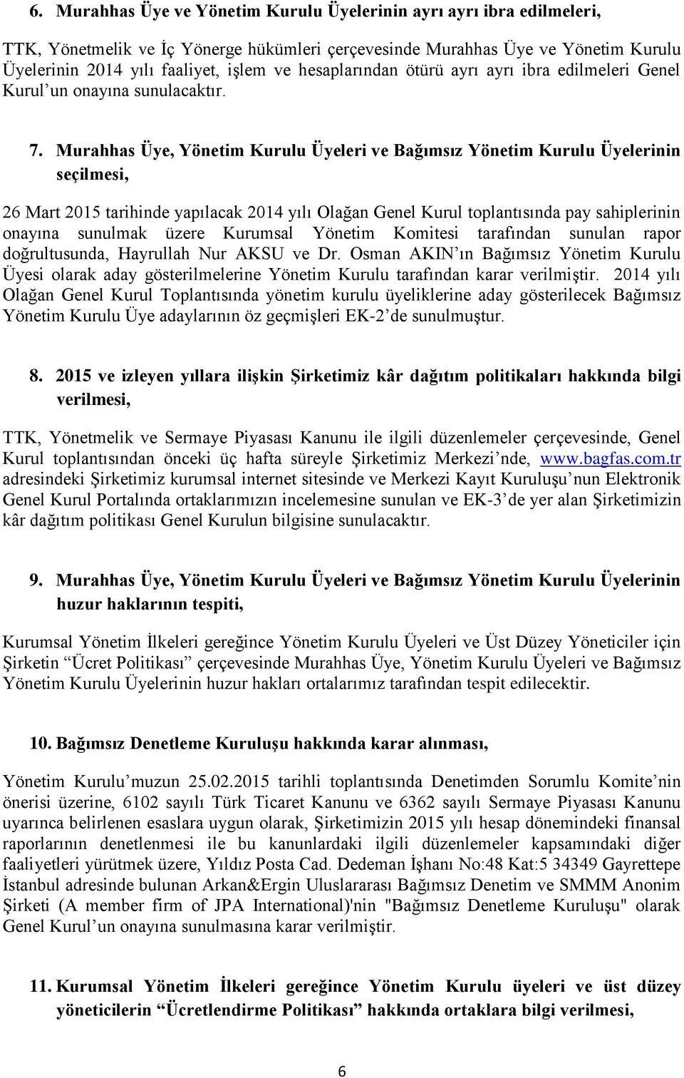 Murahhas Üye, Yönetim Kurulu Üyeleri ve Bağımsız Yönetim Kurulu Üyelerinin seçilmesi, 26 Mart 2015 tarihinde yapılacak 2014 yılı Olağan Genel Kurul toplantısında pay sahiplerinin onayına sunulmak