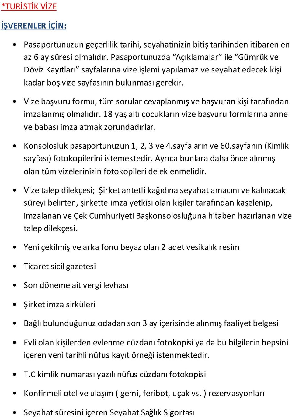 sayfanın (Kimlik Vize talep dilekçesi; Şirket antetli kağıdına seyahat amacını ve kalınacak süreyi belirten, şirkette imza yetkisi olan kişiler tarafından