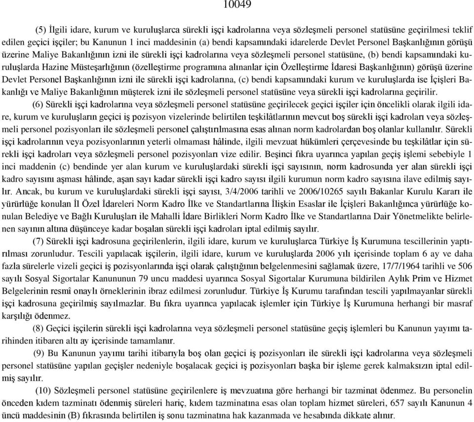 Müsteşarlığının (özelleştirme programına alınanlar için Özelleştirme İdaresi Başkanlığının) görüşü üzerine Devlet Personel Başkanlığının izni ile sürekli işçi kadrolarına, (c) bendi kapsamındaki