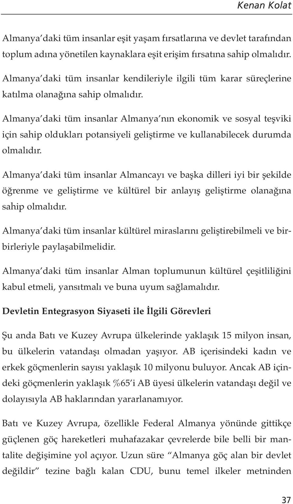 Almanya daki tüm insanlar Almanya nın ekonomik ve sosyal teşviki için sahip oldukları potansiyeli geliştirme ve kullanabilecek durumda olmalıdır.