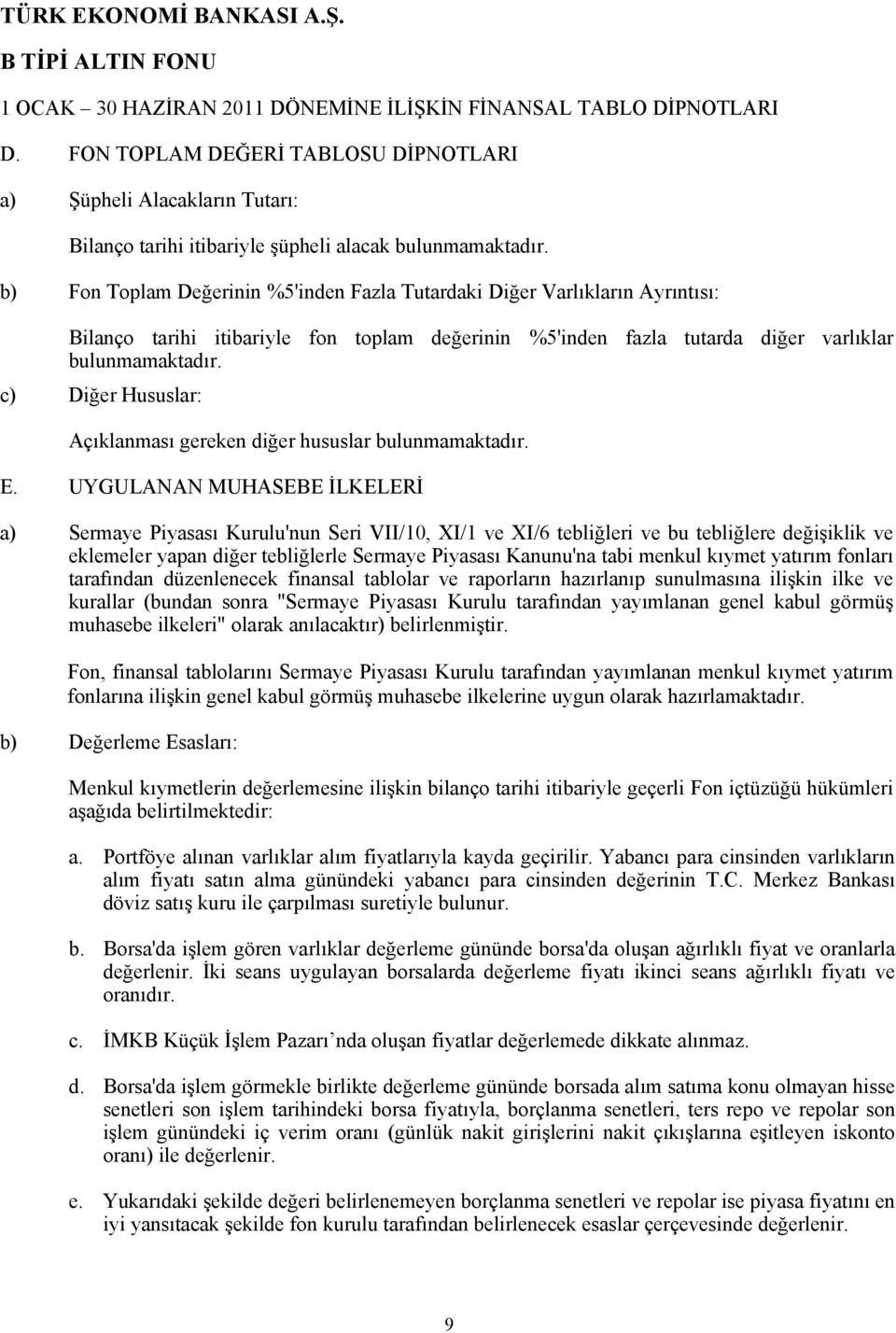 c) Diğer Hususlar: Açıklanması gereken diğer hususlar bulunmamaktadır. E.