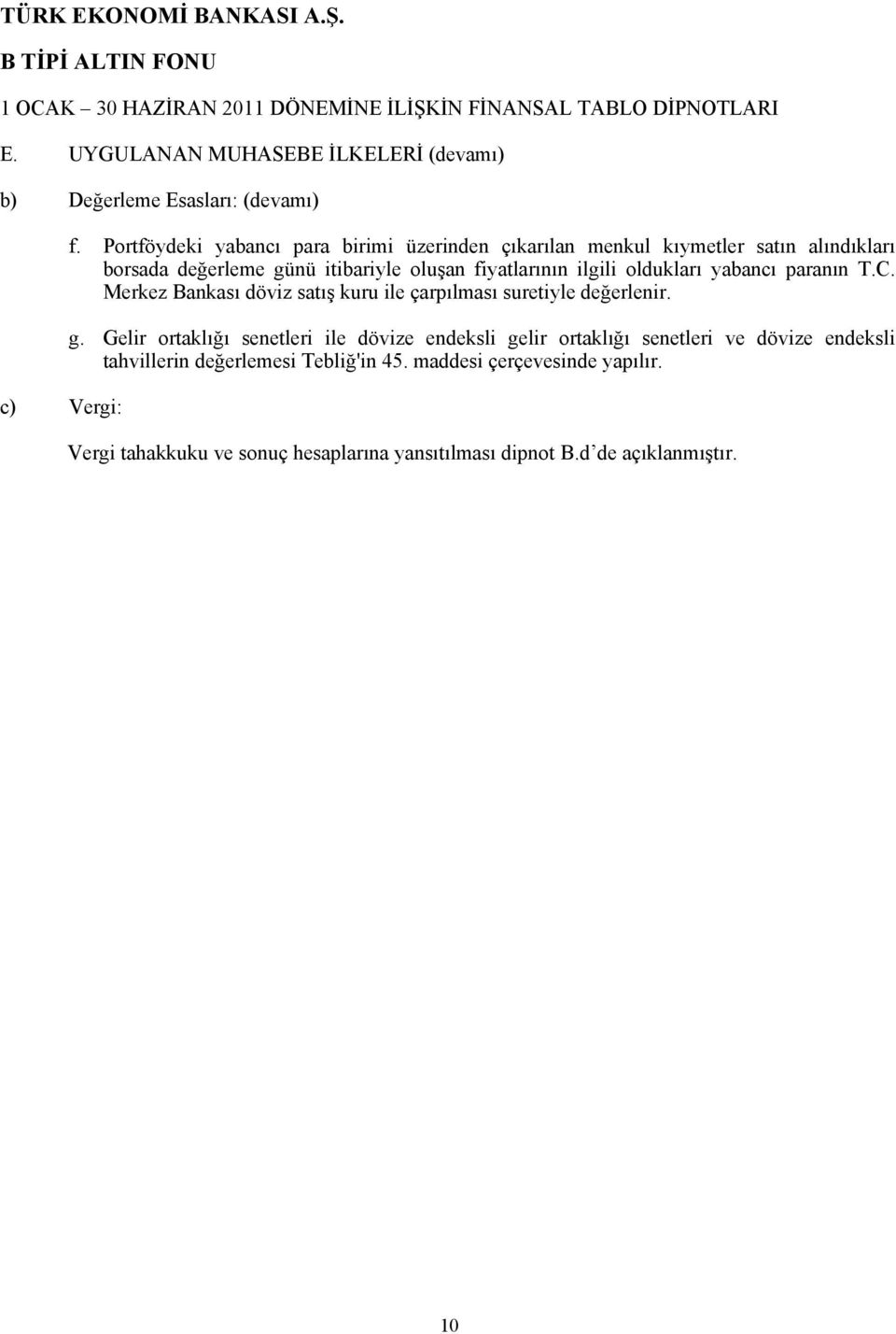 yabancı paranın T.C. Merkez Bankası döviz satış kuru ile çarpılması suretiyle değerlenir. g.