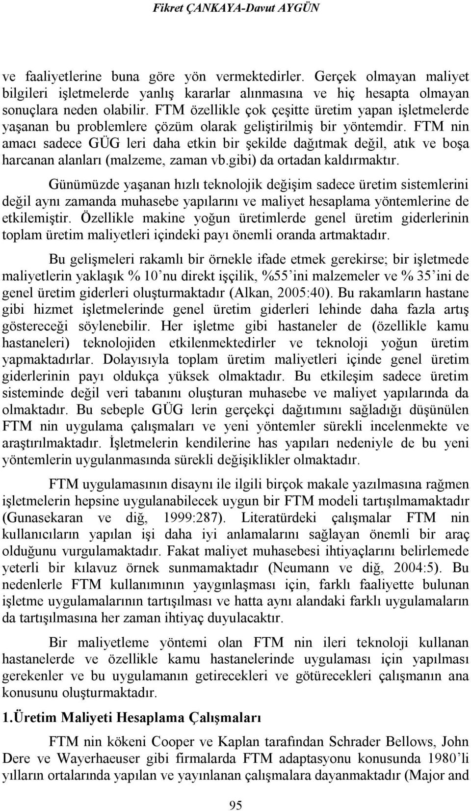 FTM nin amacı sadece GÜG leri daha etkin bir şekilde dağıtmak değil, atık ve boşa harcanan alanları (malzeme, zaman vb.gibi) da ortadan kaldırmaktır.