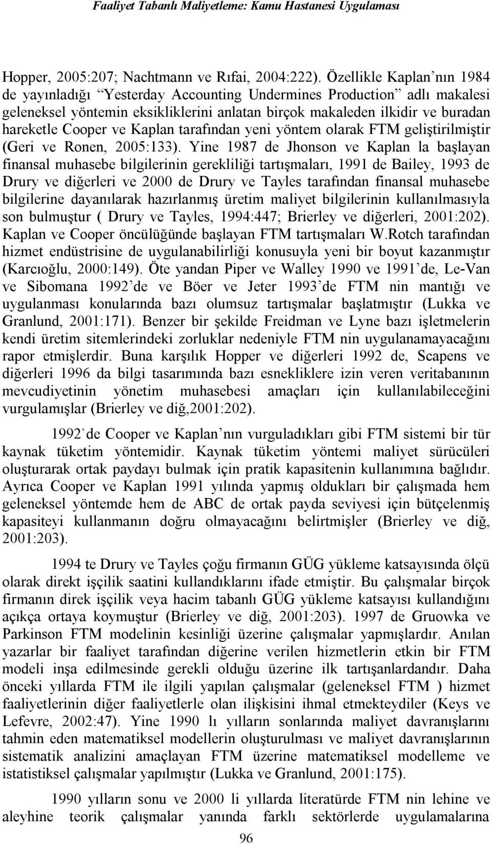 Kaplan tarafından yeni yöntem olarak FTM geliştirilmiştir (Geri ve Ronen, 2005:133).