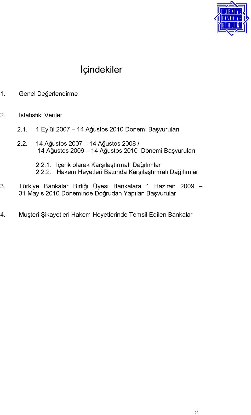 2.1. Đçerik olarak Karşılaştırmalı Dağılımlar 2.2.2. Hakem Heyetleri Bazında Karşılaştırmalı Dağılımlar 3.