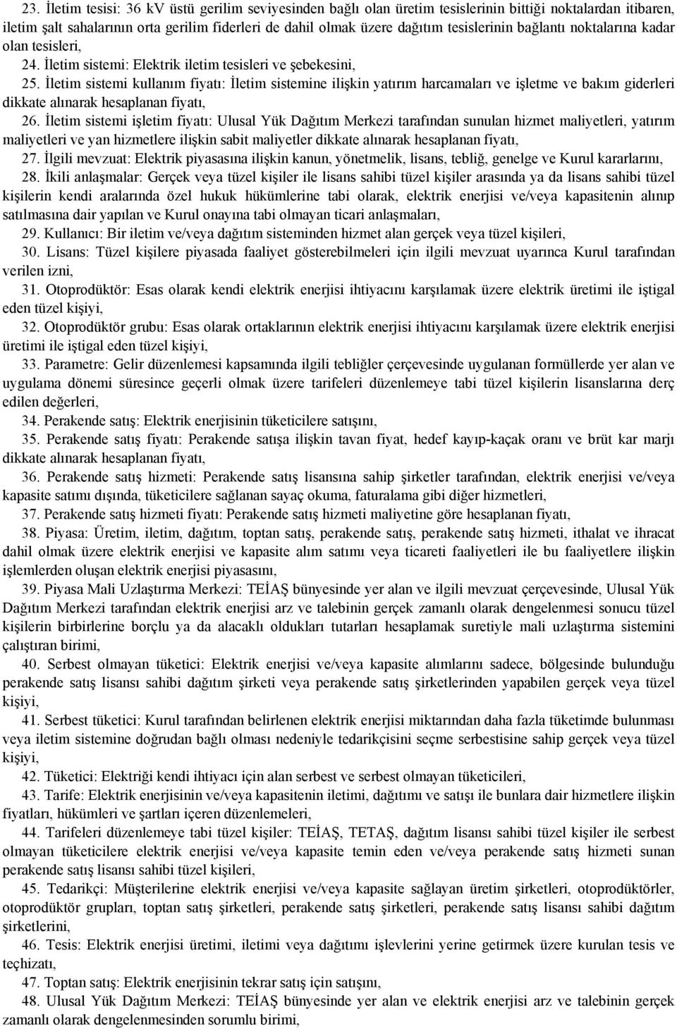 İletim sistemi kullanım fiyatı: İletim sistemine ilişkin yatırım harcamaları ve işletme ve bakım giderleri dikkate alınarak hesaplanan fiyatı, 26.