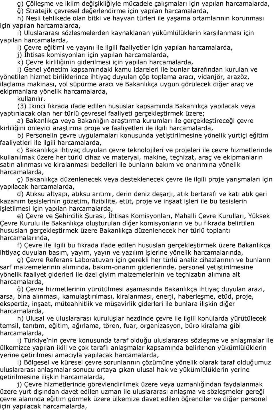 yapılan k) Çevre kirliliğinin giderilmesi için yapılan l) Genel yönetim kapsamındaki kamu idareleri ile bunlar tarafından kurulan ve yönetilen hizmet birliklerince ihtiyaç duyulan çöp toplama aracı,