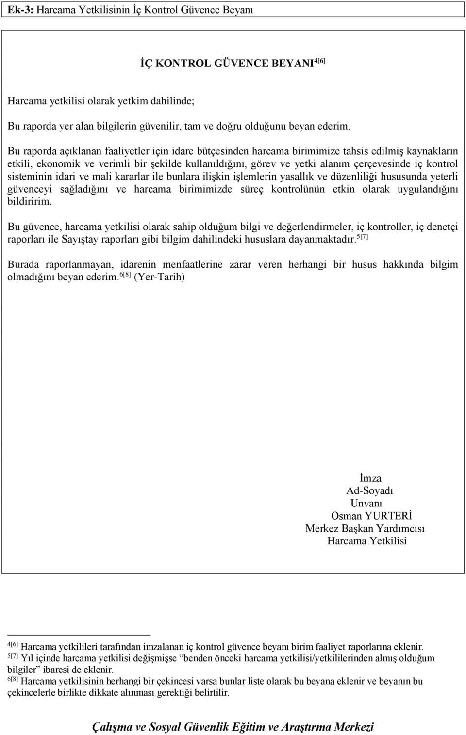 Bu raporda açıklanan faaliyetler için idare bütçesinden harcama birimimize tahsis edilmiş kaynakların etkili, ekonomik ve verimli bir şekilde kullanıldığını, görev ve yetki alanım çerçevesinde iç