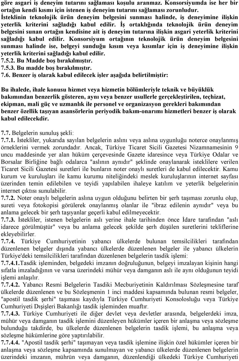 İş ortaklığında teknolojik ürün deneyim belgesini sunan ortağın kendisine ait iş deneyim tutarına ilişkin asgari yeterlik kriterini sağladığı kabul edilir.