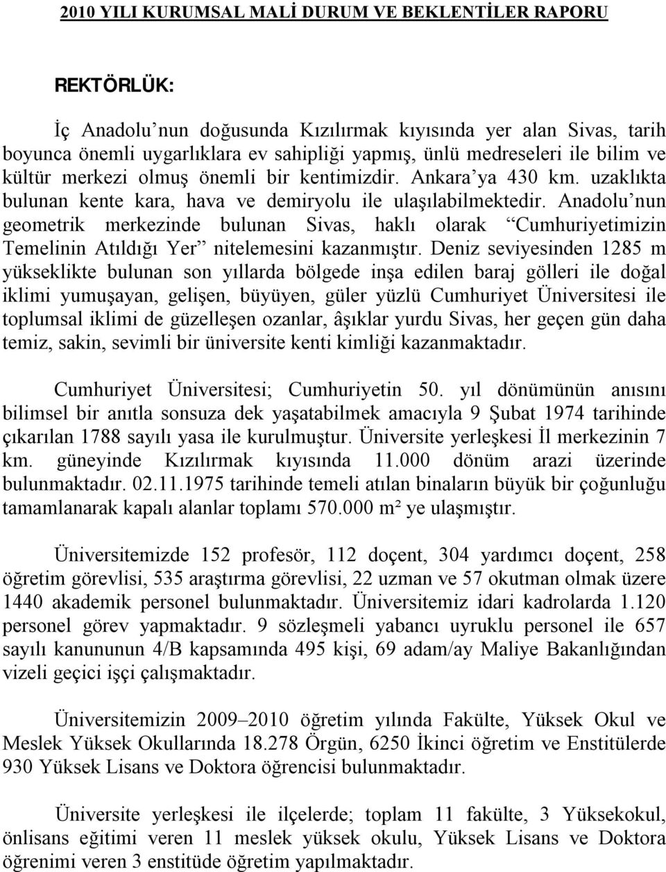 Anadolu nun geometrik merkezinde bulunan Sivas, haklı olarak Cumhuriyetimizin Temelinin Atıldığı Yer nitelemesini kazanmıştır.