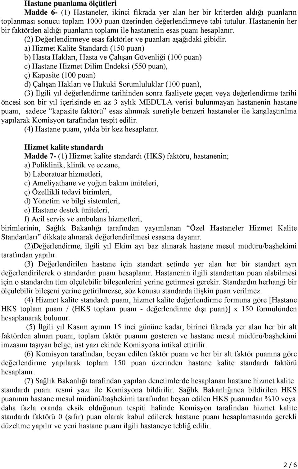 a) Hizmet Kalite Standardı (150 puan) b) Hasta Hakları, Hasta ve Çalışan Güvenliği (100 puan) c) Hastane Hizmet Dilim Endeksi (550 puan), ç) Kapasite (100 puan) d) Çalışan Hakları ve Hukuki