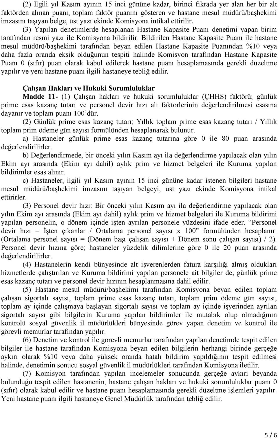 Bildirilen Hastane Kapasite Puanı ile hastane mesul müdürü/başhekimi tarafından beyan edilen Hastane Kapasite Puanından %10 veya daha fazla oranda eksik olduğunun tespiti halinde Komisyon tarafından