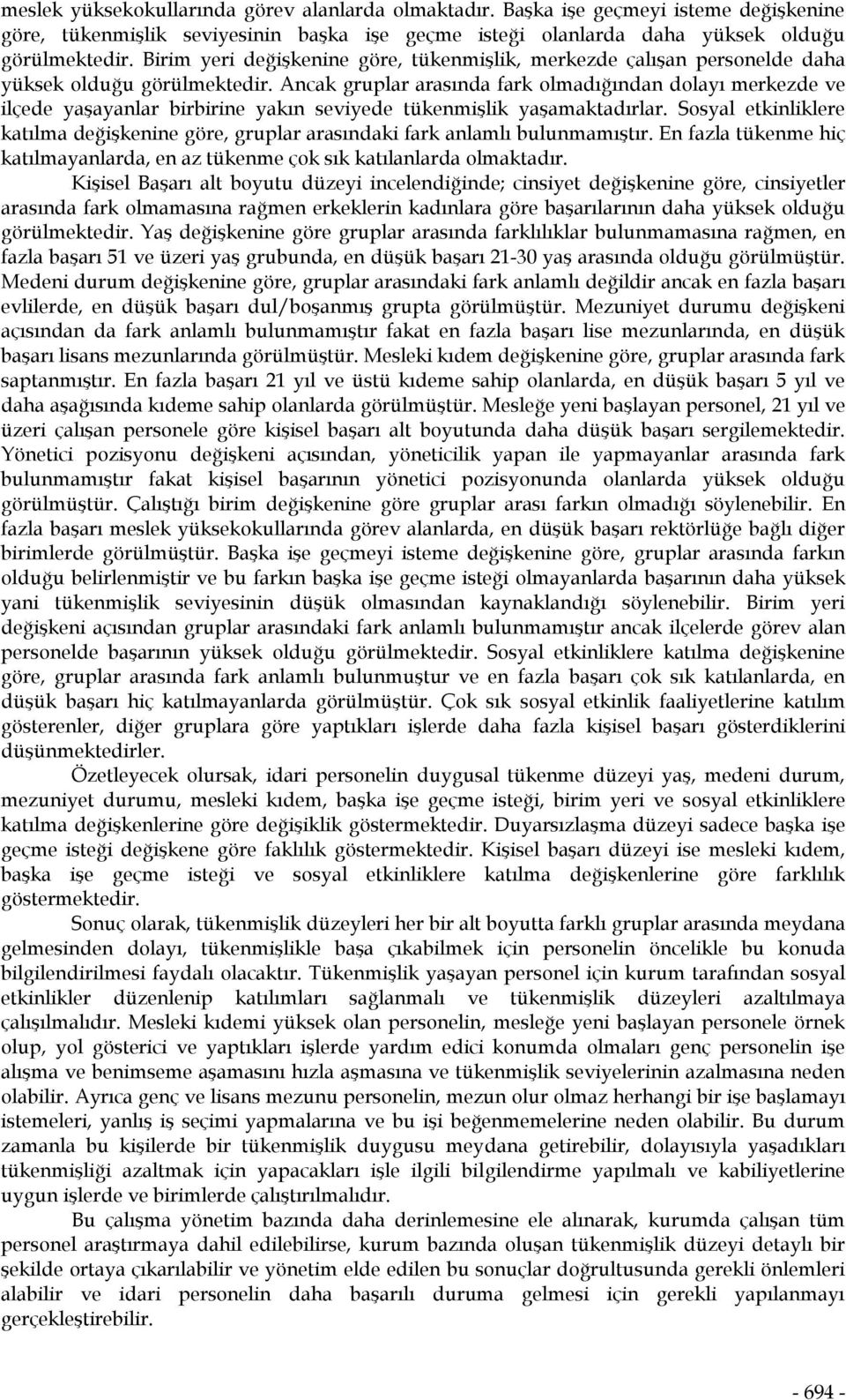 Ancak gruplar arasında fark olmadığından dolayı merkezde ve ilçede yaşayanlar birbirine yakın seviyede tükenmişlik yaşamaktadırlar.