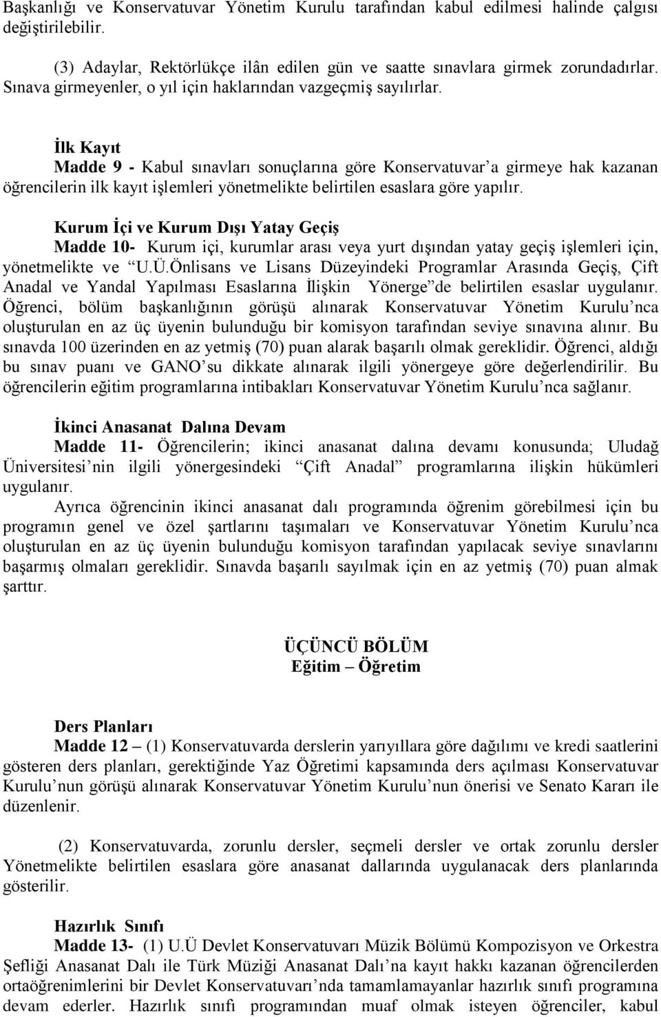 Ġlk Kayıt Madde 9 - Kabul sınavları sonuçlarına göre Konservatuvar a girmeye hak kazanan öğrencilerin ilk kayıt işlemleri yönetmelikte belirtilen esaslara göre yapılır.