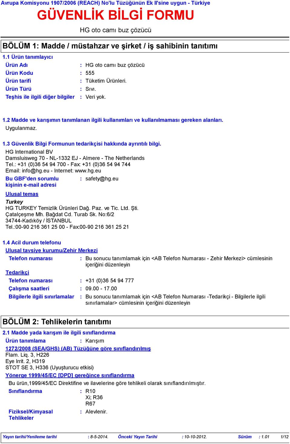 HG International BV Damsluisweg 70 - NL-1332 EJ - Almere - The Netherlands Tel. +31 (0)36 54 94 700 - Fax +31 (0)36 54 94 744 Email info@hg.